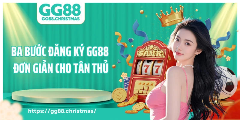 Ba bước đăng ký GG88 đơn giản cho tân thủ